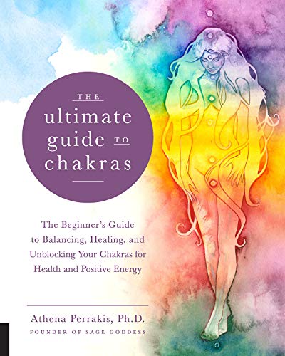 The Ultimate Guide to Chakras: The Beginner's Guide to Balancing, Healing, a [Paperback]