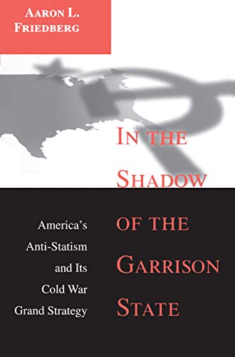 In the Shado of the Garrison State America's Anti-Statism and Its Cold War Gra [Paperback]