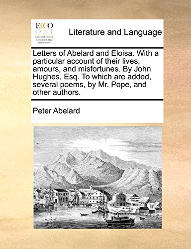 Letters of Abelard and Eloisa ith a Particular Account of Their Lives, Amours,  [Paperback]