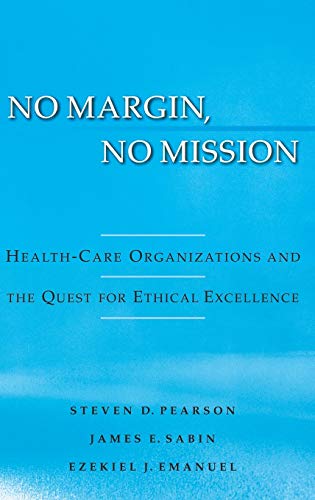 No Margin, No Mission Health Care Organizations and the Quest for Ethical Excel [Hardcover]