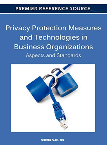 Privacy Protection Measures and Technologies in Business Organizations Aspects  [Hardcover]