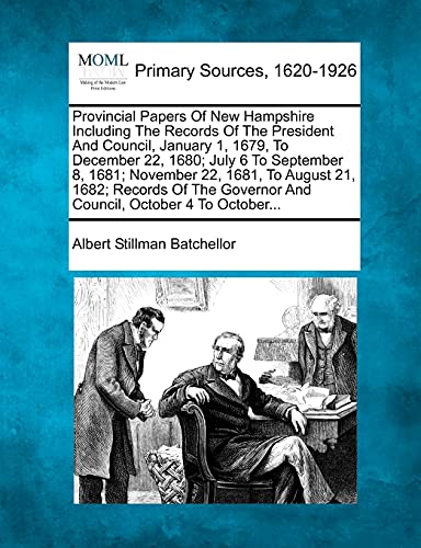 Provincial Papers Of Ne Hampshire Including The Records Of The President And Co [Paperback]