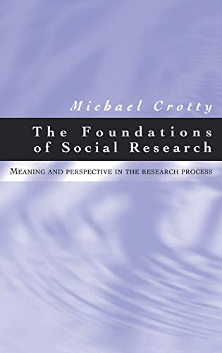 The Foundations of Social Research Meaning and Perspective in the Research Proc [Hardcover]