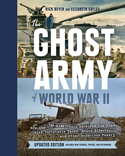 The Ghost Army of World War II: How One Top-Secret Unit Deceived the Enemy with  [Hardcover]