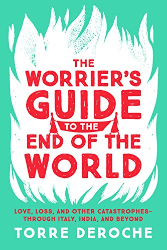 The Worrier's Guide to the End of the World: Love, Loss, and Other Catastrop [Paperback]