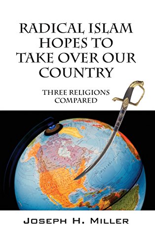 Radical Islam Hopes To Take Over Our Country Three Religions Compared [Hardcover]