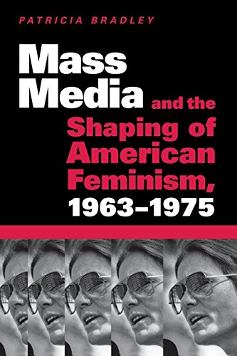 Mass Media And The Shaping Of American Feminism, 1963-1975 [Paperback]