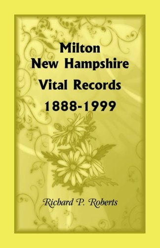 Milton, Ne Hampshire Vital Records, 1888-1999 [Paperback]