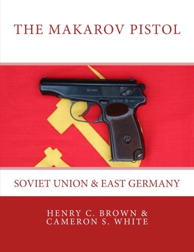 The Makarov Pistol Soviet Union And East Germany (volume 1) [Paperback]