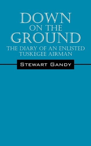 Don On The Ground The Diary Of An Enlisted Tuskegee Airman [Paperback]