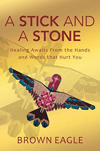 A Stick And A Stone Healing Aaits From The Hands And Words That Hurt You [Paperback]