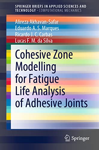 Cohesive Zone Modelling for Fatigue Life Analysis of Adhesive Joints [Paperback]