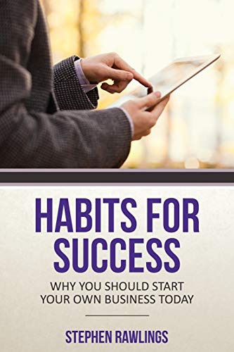 Habits For Success Why You Should Start Your On Business Today [Paperback]