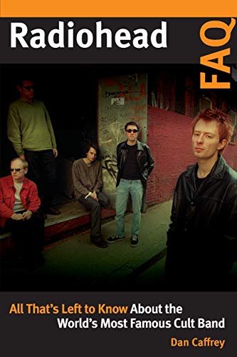 Radiohead FAQ All That's Left to Kno About the World's Most Famous Cult Band [Paperback]