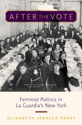 After the Vote: Feminist Politics in La Guardia's New York [Hardcover]