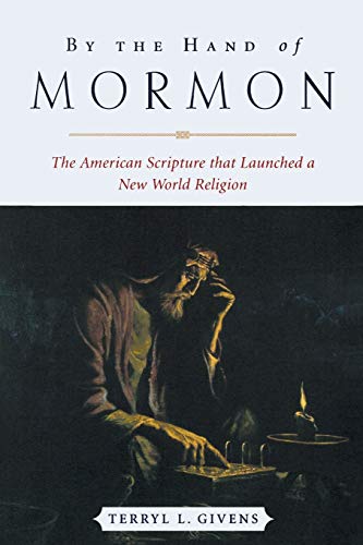 By the Hand of Mormon The American Scripture that Launched a Ne World Religion [Paperback]