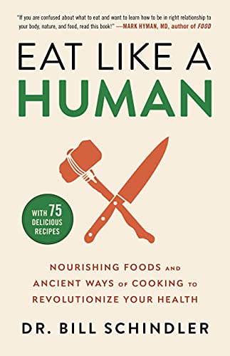 Eat Like a Human: Nourishing Foods and Ancient Ways of Cooking to Revolutionize  [Hardcover]