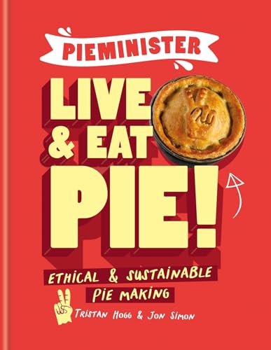 Pieminister Live & Eat Pie!: Ethical & Sustainable Pie-Making [Hardcover]