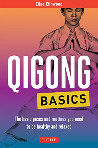 Qigong Basics: The Basic Poses and Routines you Need to be Healthy and Relaxed [Paperback]