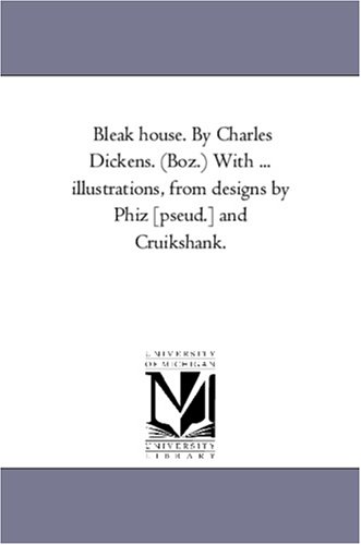 Bleak House by Charles Dickens ith Illustrations, from Designs by Phiz [Pseud ] [Unknon]