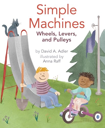 Simple Machines: Wheels, Levers, and Pulleys [Hardcover]