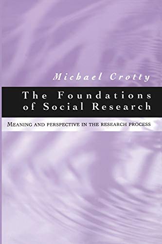 The Foundations of Social Research Meaning and Perspective in the Research Proc [Paperback]