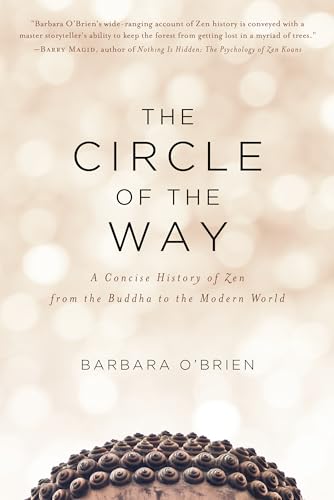 The Circle of the Way: A Concise History of Zen from the Buddha to the Modern Wo [Paperback]