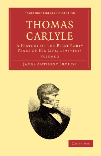 Thomas Carlyle A History of the First Forty Years of his Life, 1795}}}1835 [Paperback]