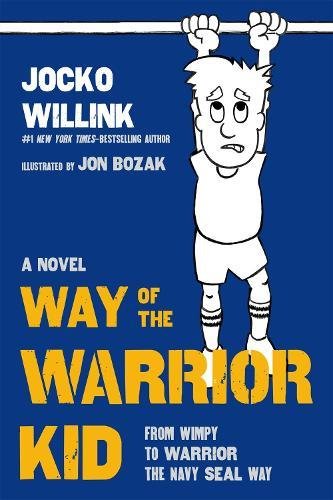 Way of the Warrior Kid: From Wimpy to Warrior the Navy SEAL Way: A Novel [Hardcover]