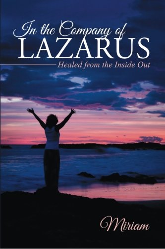 In The Company Of Lazarus Healed From The Inside Out [Paperback]