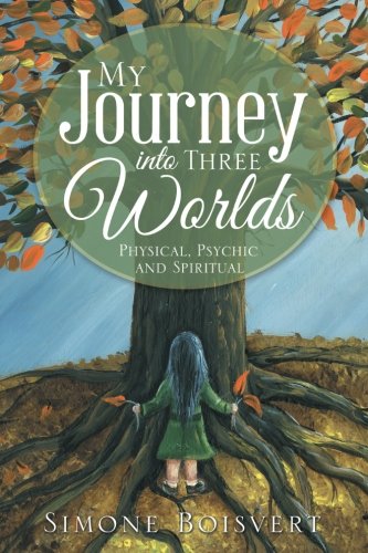 My Journey Into Three Worlds Physical, Psychic And Spiritual [Paperback]