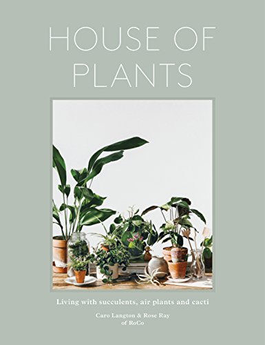 House of Plants: Living with Succulents, Air Plants and Cacti [Hardcover]