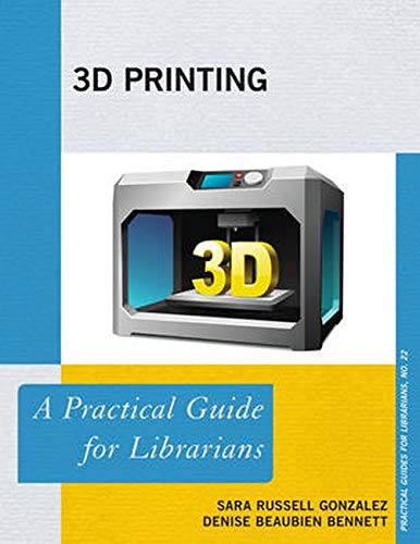 3D Printing: A Practical Guide for Librarians [Hardcover]