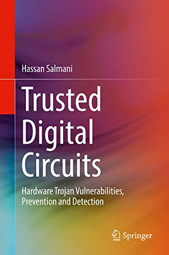 Trusted Digital Circuits Hardare Trojan Vulnerabilities, Prevention and Detect [Hardcover]