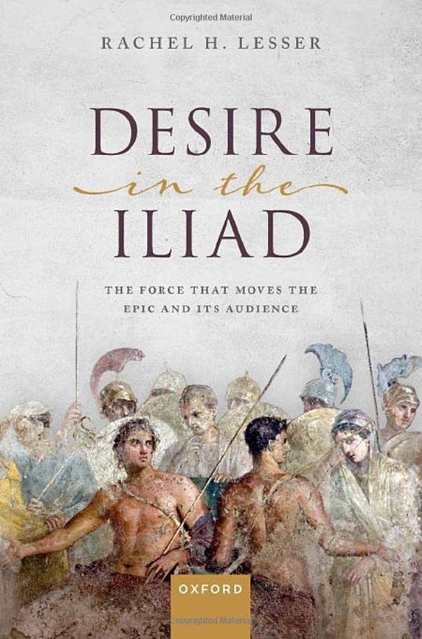 Desire in the Iliad The Force That Moves the Epic and Its Audience [Hardcover]