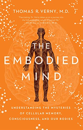 The Embodied Mind: Understanding the Mysteries of Cellular Memory, Consciousness [Paperback]