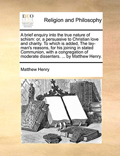 Brief Enquiry into the True Nature of Schism  Or, a persuasive to Christian lov [Paperback]