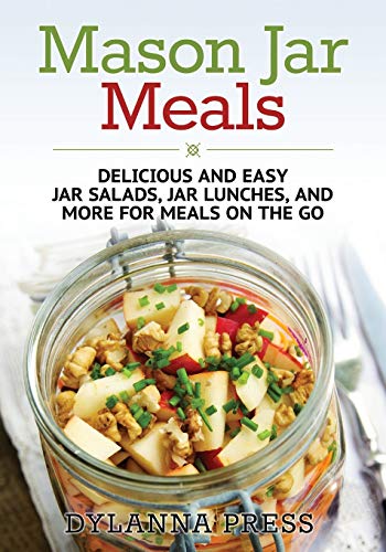 Mason Jar Meals Delicious And Easy Jar Salads, Jar Lunches, And More For Meals  [Paperback]