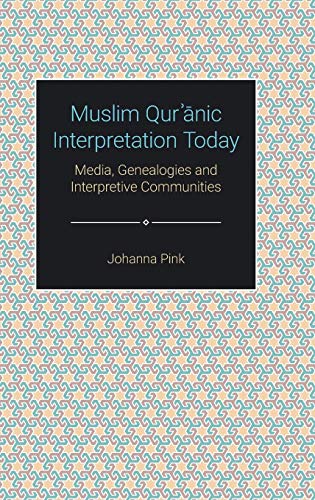 Muslim Qur'anic Interpretation Today Media, Genealogies and Interpretive Commun [Hardcover]