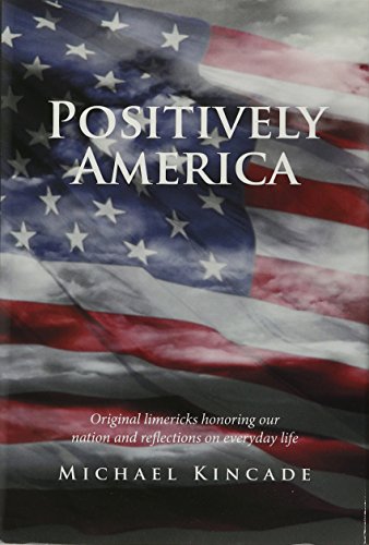 Positively America Original Limericks Honoring Our Nation And Reflections On Ev [Hardcover]