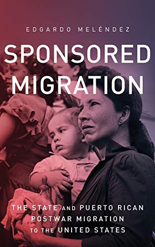 Sponsored Migration The State and Puerto Rican Postar Migration to the United  [Hardcover]