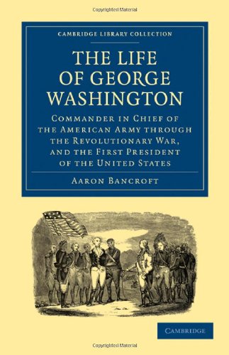 The Life of George Washington, Commander in Chief of the American Army through t [Paperback]