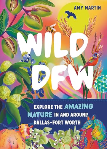 Wild DFW: Explore the Amazing Nature In and Around DallasFort Worth [Paperback]