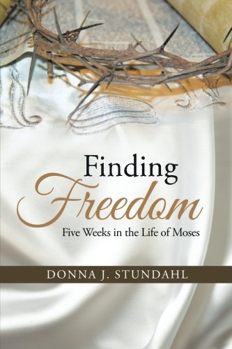 Finding Freedom Five Weeks In The Life Of Moses [Paperback]