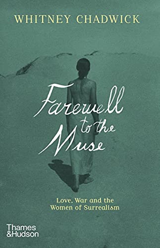 Farewell to the Muse: Love, War, and the Women of Surrealism [Paperback]