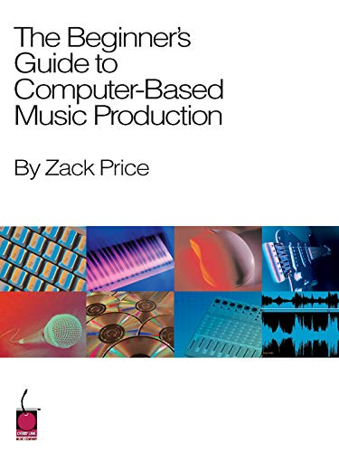 The Beginner's Guide to Computer-Based Music Production [Paperback]