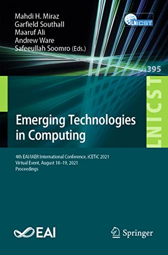 Emerging Technologies in Computing: 4th EAI/IAER International Conference, iCETi [Paperback]