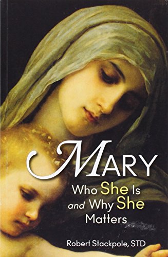 Mary: Who She Is And Why She Matters [Paperba