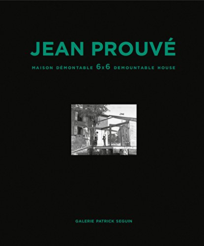 Jean Prouv&233 Maison D&233montable 6x6 Demountable House [Hardcover]