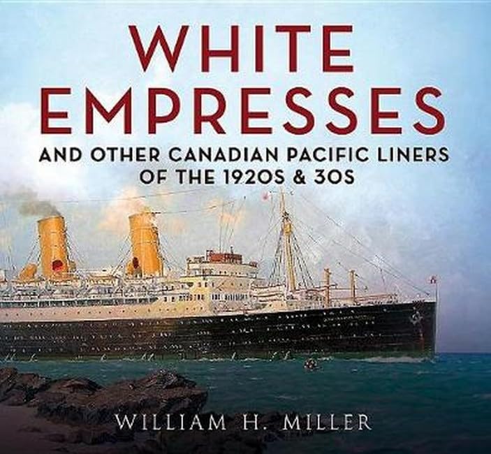 White Empresses and Other Canadian Pacific Liners of the 1920s & 30s [Paperback]